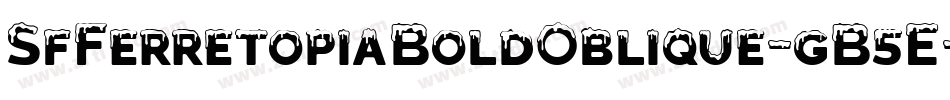 SfFerretopiaBoldOblique-gB5E字体转换 SfFerretopiaBoldOblique-gB5E字体转换