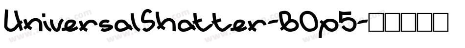 UniversalShatter-B0p5字体转换 UniversalShatter-B0p5字体转换