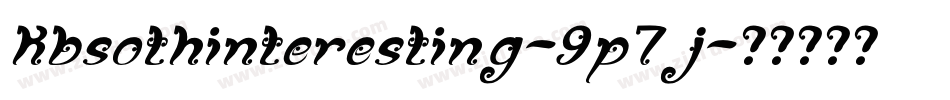Kbsothinteresting-9p7j字体转换 Kbsothinteresting-9p7j字体转换