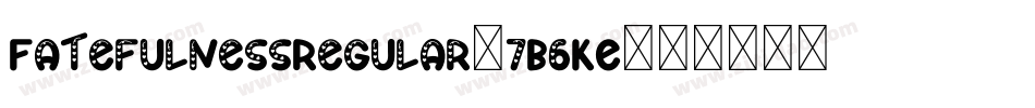 FatefulnessRegular-7B6KE字体转换