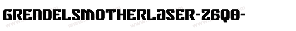GrendelsMotherLaser-z6q0字体转换 GrendelsMotherLaser-z6q0字体转换