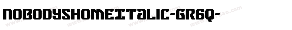 NobodysHomeItalic-GR6q字体转换