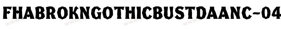 FhaBroknGothicBustdaaNc-04av字体转换