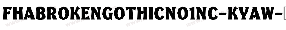 FhaBrokenGothicNo1Nc-KYaW字体转换