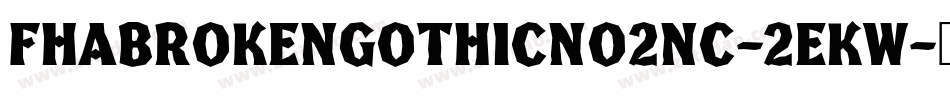 FhaBrokenGothicNo2Nc-2eKW字体转换