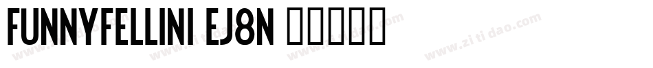FunnyFellini-ej8n字体转换 FunnyFellini-ej8n字体转换