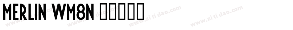 Merlin-WM8n字体转换 Merlin-WM8n字体转换