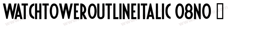WatchtowerOutlineItalic-o8n0字体转换 WatchtowerOutlineItalic-o8n0字体转换