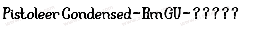 PistoleerCondensed-RmGV字体转换 PistoleerCondensed-RmGV字体转换