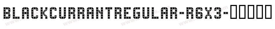 BlackCurrantRegular-R6x3字体转换