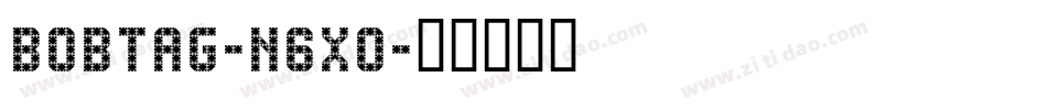 Bobtag-n6x0字体转换