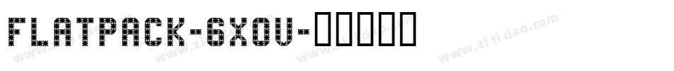 Flatpack-6x0v字体转换