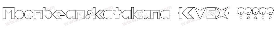 Moonbeamskatakana-KV5X字体转换 Moonbeamskatakana-KV5X字体转换