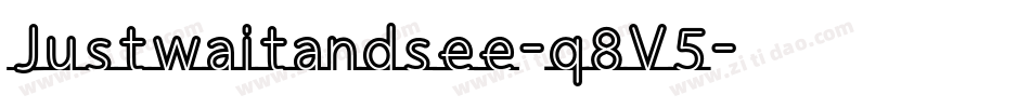 Justwaitandsee-q8V5字体转换