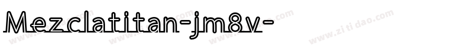 Mezclatitan-jm8v字体转换 Mezclatitan-jm8v字体转换