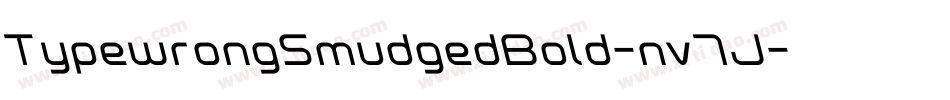 TypewrongSmudgedBold-nv7J字体转换 TypewrongSmudgedBold-nv7J字体转换