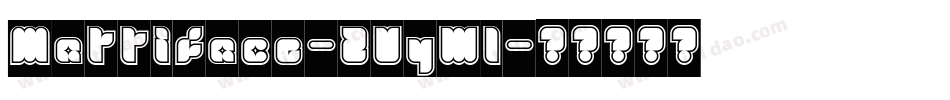 Mattiface-ZVyWl字体转换 Mattiface-ZVyWl字体转换