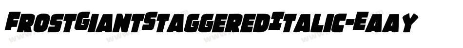 FrostGiantStaggeredItalic-EaayW字体转换 FrostGiantStaggeredItalic-EaayW字体转换