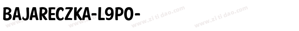 Bajareczka-l9p0字体转换 Bajareczka-l9p0字体转换