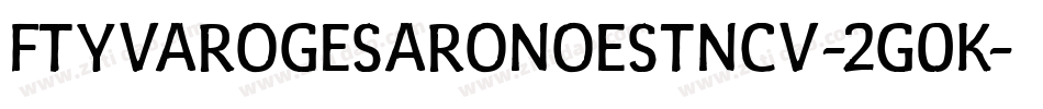 FtyVarogeSaroNoestNcv-2G0K字体转换 FtyVarogeSaroNoestNcv-2G0K字体转换
