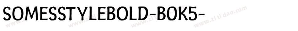 SomesStyleBold-B0K5字体转换 SomesStyleBold-B0K5字体转换
