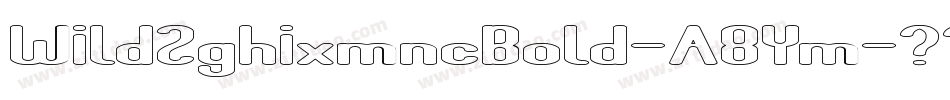 Wild2ghixmncBold-A8Ym字体转换 Wild2ghixmncBold-A8Ym字体转换
