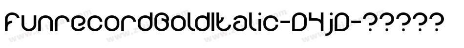 FunrecordBoldItalic-D4jD字体转换 FunrecordBoldItalic-D4jD字体转换