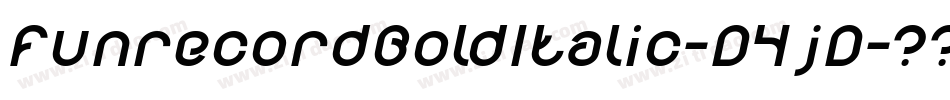FunrecordBoldItalic-D4jD字体转换 FunrecordBoldItalic-D4jD字体转换