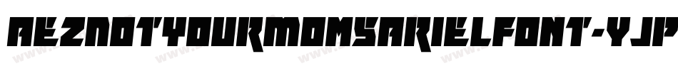AezNotYourMomsArielFont-yjpq字体转换