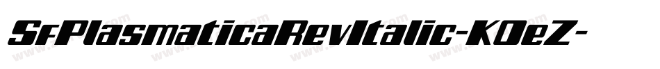 SfPlasmaticaRevItalic-K0eZ字体转换 SfPlasmaticaRevItalic-K0eZ字体转换