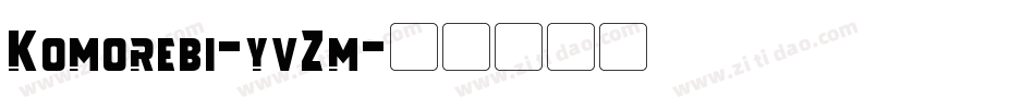 Komorebi-yvZm字体转换 Komorebi-yvZm字体转换