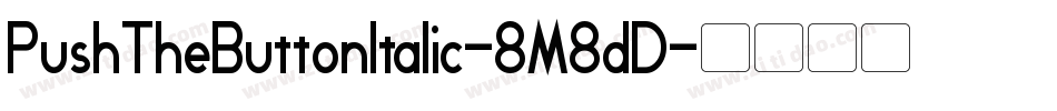 PushTheButtonItalic-8M8dD字体转换