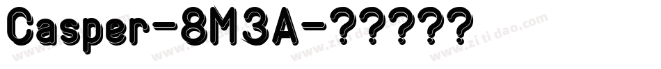 Casper-8M3A字体转换 Casper-8M3A字体转换