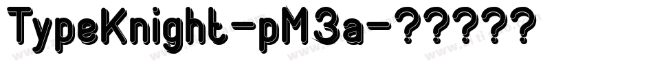 TypeKnight-pM3a字体转换 TypeKnight-pM3a字体转换