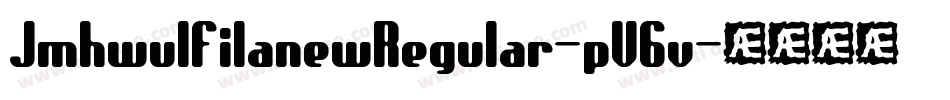 JmhwulfilanewRegular-pV6v字体转换 JmhwulfilanewRegular-pV6v字体转换