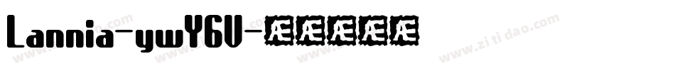 Lannia-ywY6V字体转换 Lannia-ywY6V字体转换