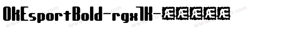 OkEsportBold-rgx7K字体转换 OkEsportBold-rgx7K字体转换