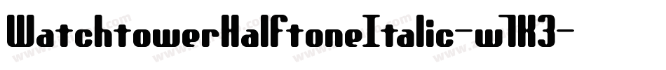 WatchtowerHalftoneItalic-w7K3字体转换