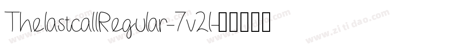 ThelastcallRegular-7v2l字体转换 ThelastcallRegular-7v2l字体转换