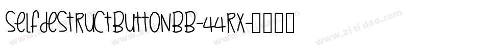 Selfdestructbuttonbb-44Rx字体转换 Selfdestructbuttonbb-44Rx字体转换