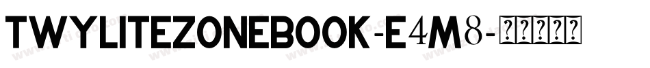 TwylitezoneBook-E4M8字体转换 TwylitezoneBook-E4M8字体转换