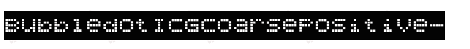 BubbledotICGCoarsePositive字体转换 BubbledotICGCoarsePositive字体转换