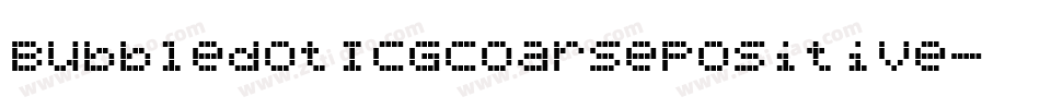 BubbledotICGCoarsePositive字体转换 BubbledotICGCoarsePositive字体转换