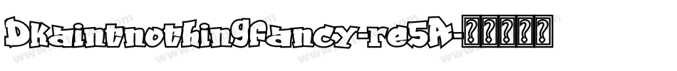 Dkaintnothingfancy-re5A字体转换