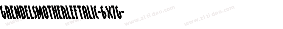 GrendelsMotherLeftalic-6X7g字体转换