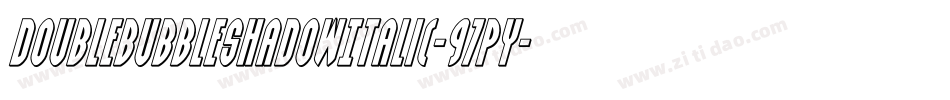 DoublebubbleShadowItalic-97Py字体转换 DoublebubbleShadowItalic-97Py字体转换
