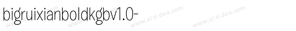 bigruixianboldkgbv1.0字体转换