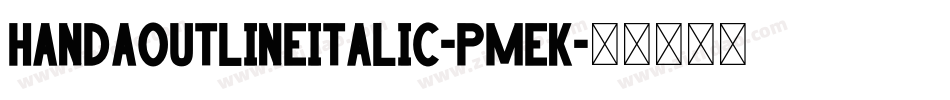 HandaOutlineItalic-pmEK字体转换