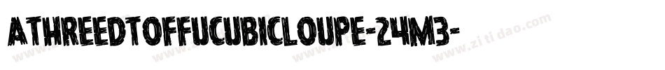 Athreedtoffucubicloupe-24m3字体转换