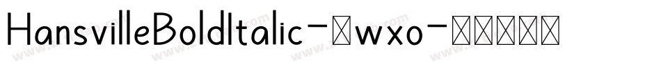 HansvilleBoldItalic-0wxo字体转换